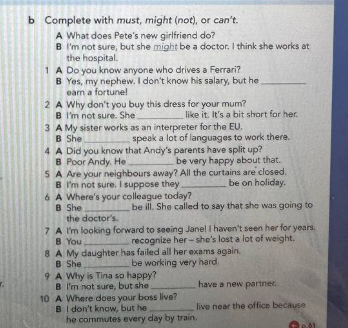 Фото задания: Complete with must, might (not), or can't. A What does Pete's new girlfriend do? B I'm not sure, but she might be a doctor. I…