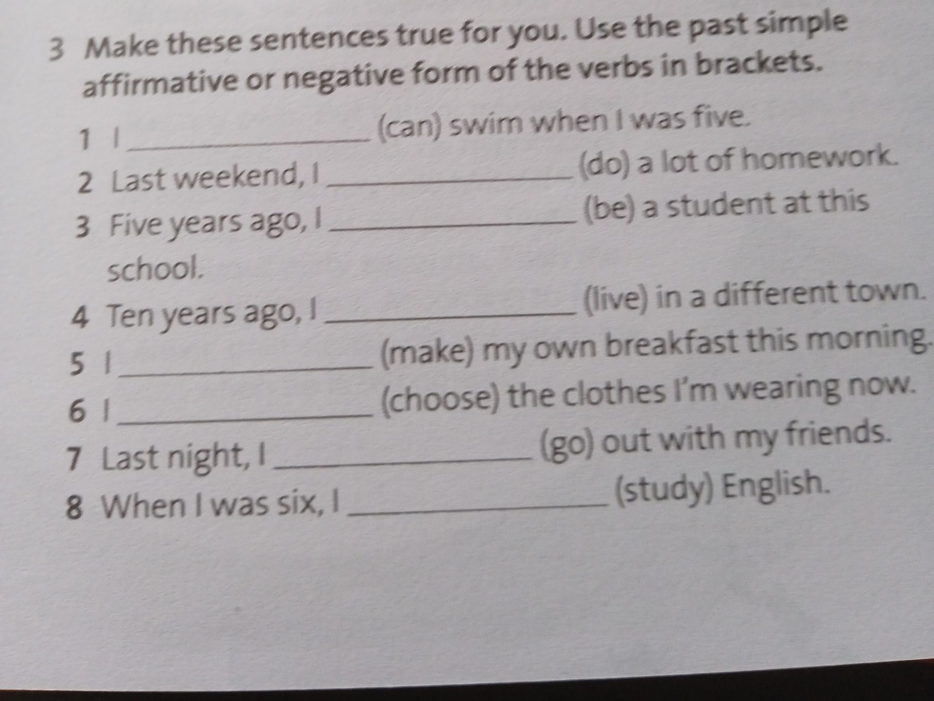 Фото задания: Make these sentences true for you. Use the past simple affirmative or negative form of the verbs in brackets. 1 1 _______…