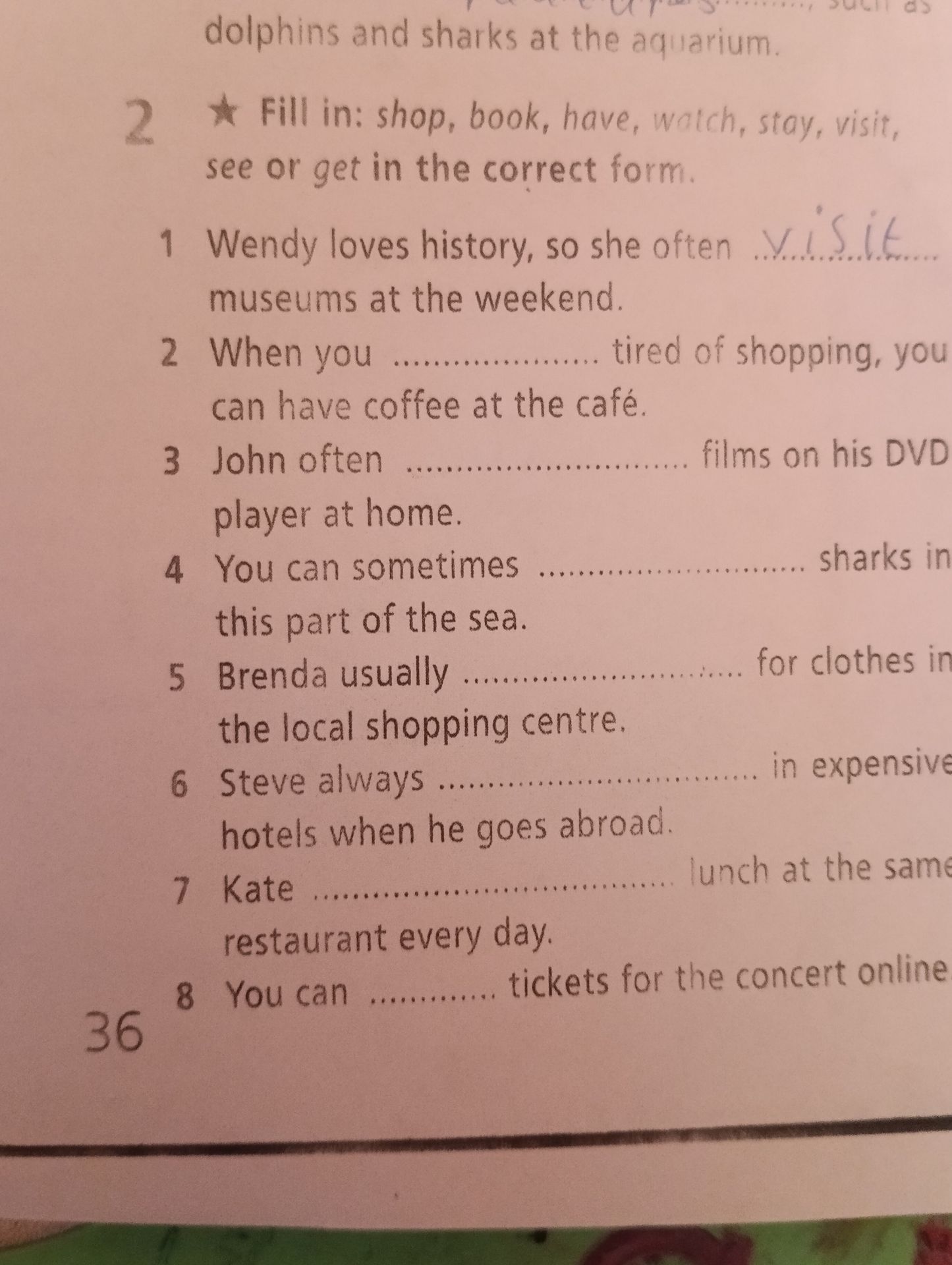 Фото задания: Fill in: shop, book, have, watch, stay, visit, see or get in the correct form.