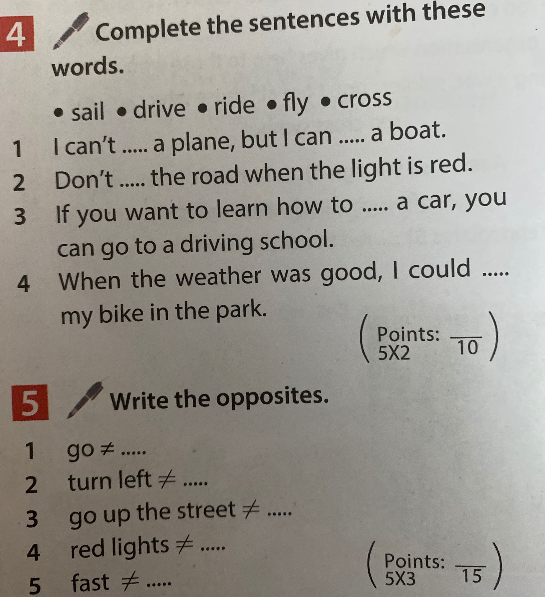 Фото задания: 5 Write the opposites. 1 go ≠ ..... 2 turn left ≠ ..... 3 go up the street ≠ ..... 4 red lights ≠ ..... 5 fast ≠ .....