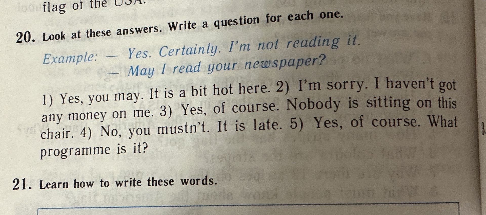 Фото задания: 20. Look at these answers. Write a question for each one. Example: Yes. Certainly. I'm not reading it. - May I read your…