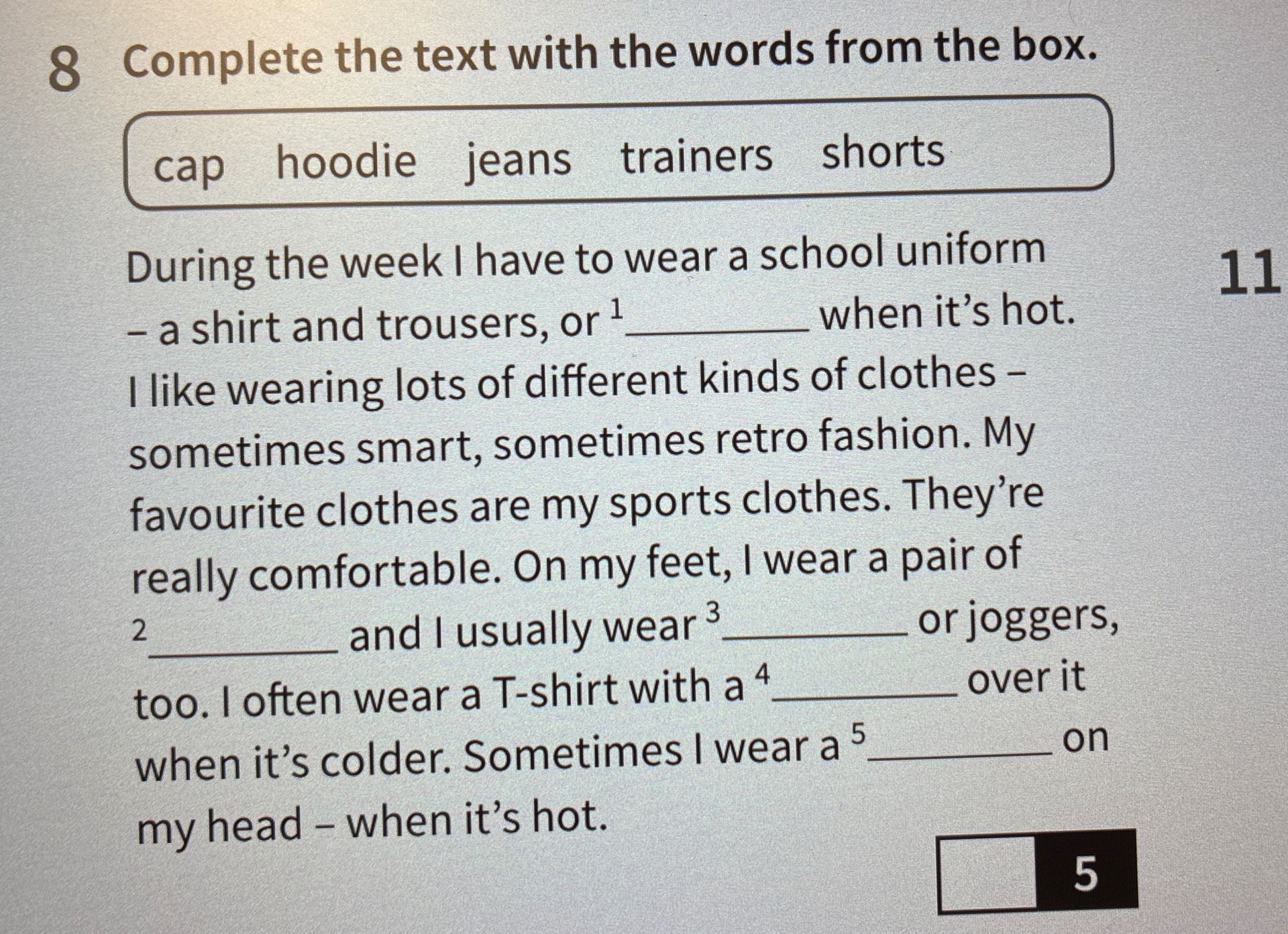 Фото задания: Complete the text with the words from the box. cap hoodie jeans trainers shorts During the week I have to wear a school…
