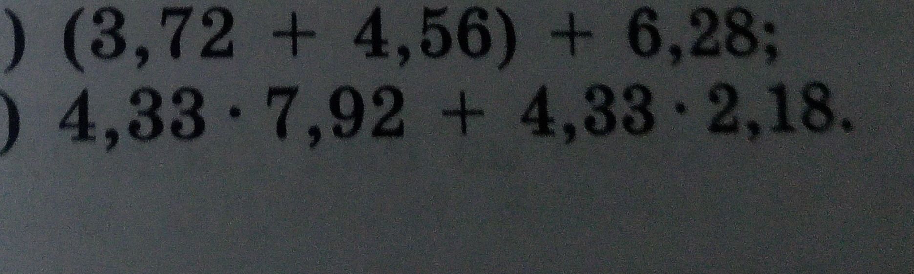 Фото задания: Calculate the value of the expressions. ) (3,72 + 4,56) + 6,28; ) 4,33·7,92 + 4,33·2,18.