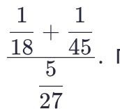 Фото задания: Calculate: \(\frac{\frac{1}{18} + \frac{1}{45}}{\frac{5}{27}}\)