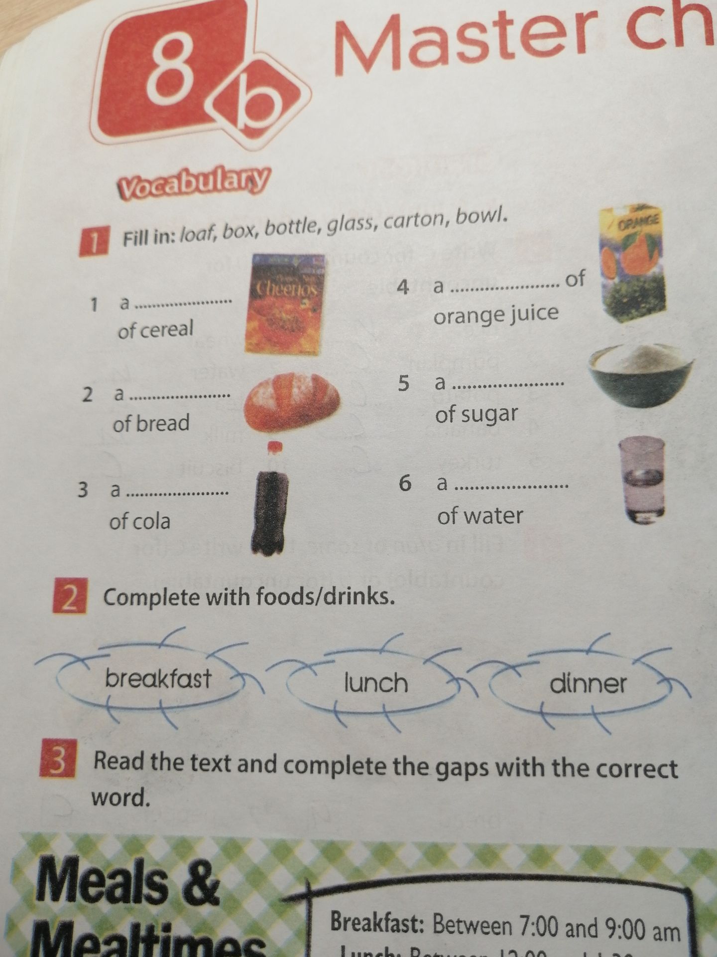 Фото задания: 1 Fill in: loaf, box, bottle, glass, carton, bowl. 1 a __________ of cereal 2 a __________ of bread 3 a __________ of cola…