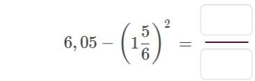Фото задания: 6,05 - \(1\frac{5}{6}\)^2 = ? / ?