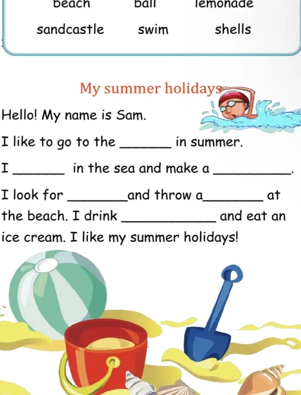 Фото задания: Hello! My name is Sam. I like to go to the ______ in summer. I ______ in the sea and make a ______. I look for ______ and…