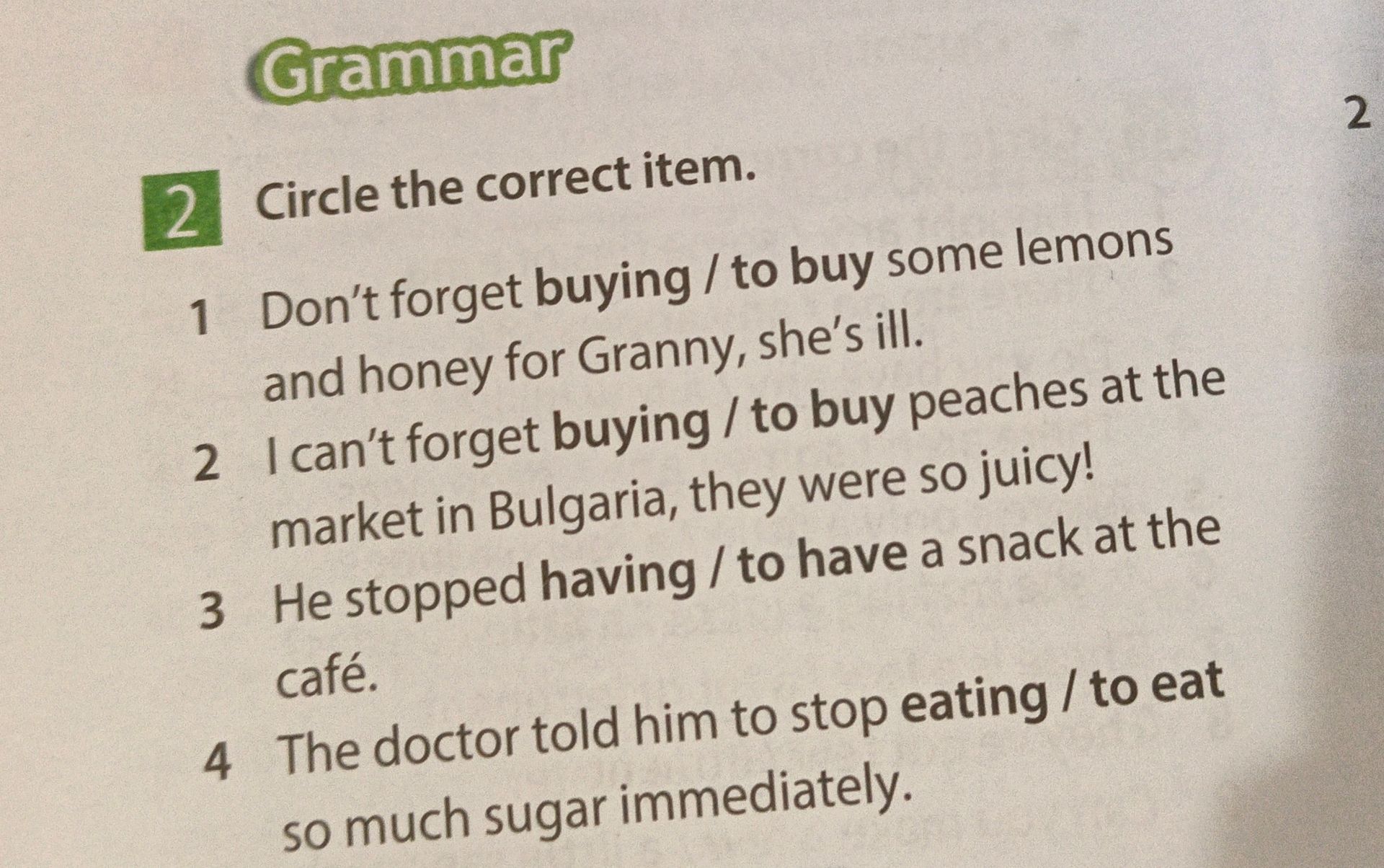 Фото задания: Grammar 2 Circle the correct item. 1 Don't forget buying / to buy some lemons and honey for Granny, she's ill. 2 I can't…