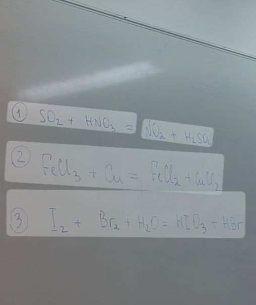 Фото задания: The OCR of the image is: --- 1 SO2 + HNO3 = NO2 + H2SO ② Fellz + Cu = Fella + bullz ③ I₂ + Br2 + H2O = HIO3 + HBr 2 ---