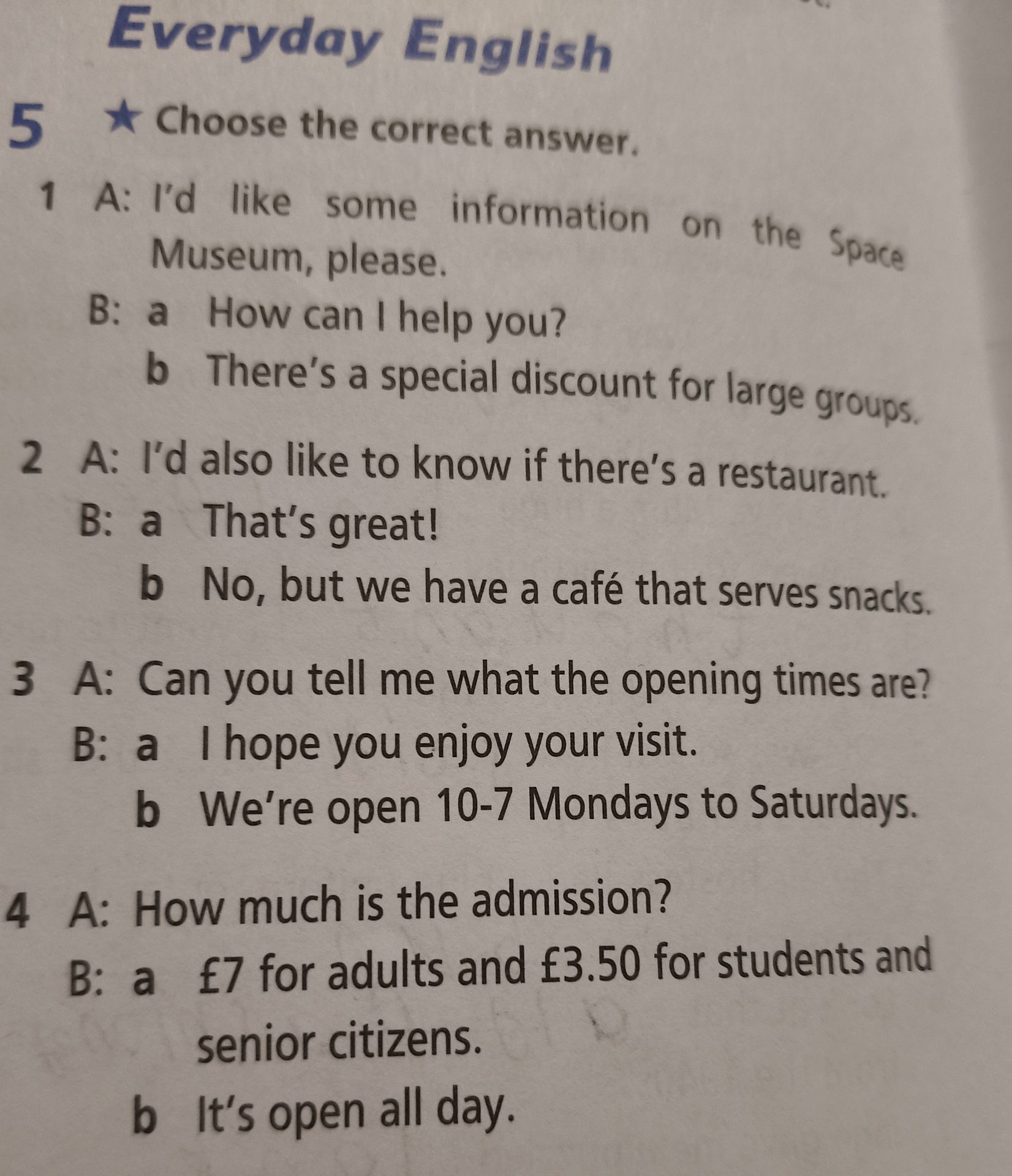 Фото задания: 1 A: I'd like some information on the Space Museum, please. B: a How can I help you? b There's a special discount for large…