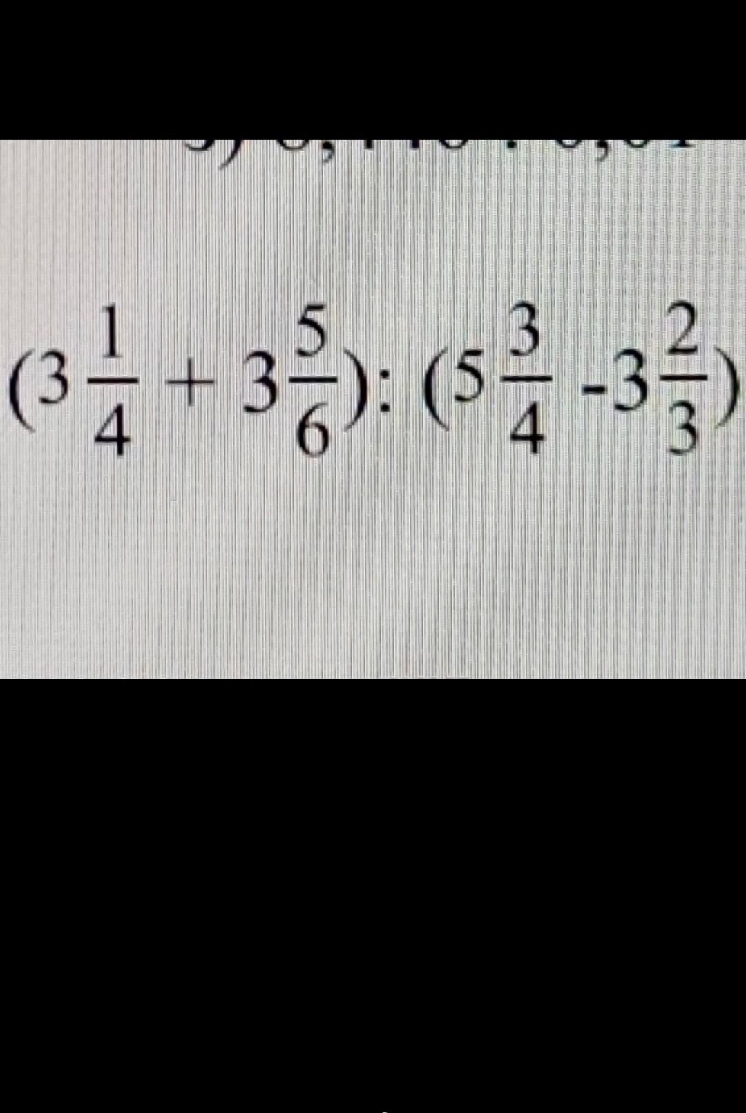 Фото задания: \(3\frac{1}{4} + 3\frac{5}{6}\) : \(5\frac{3}{4} - 3\frac{2}{3}\)