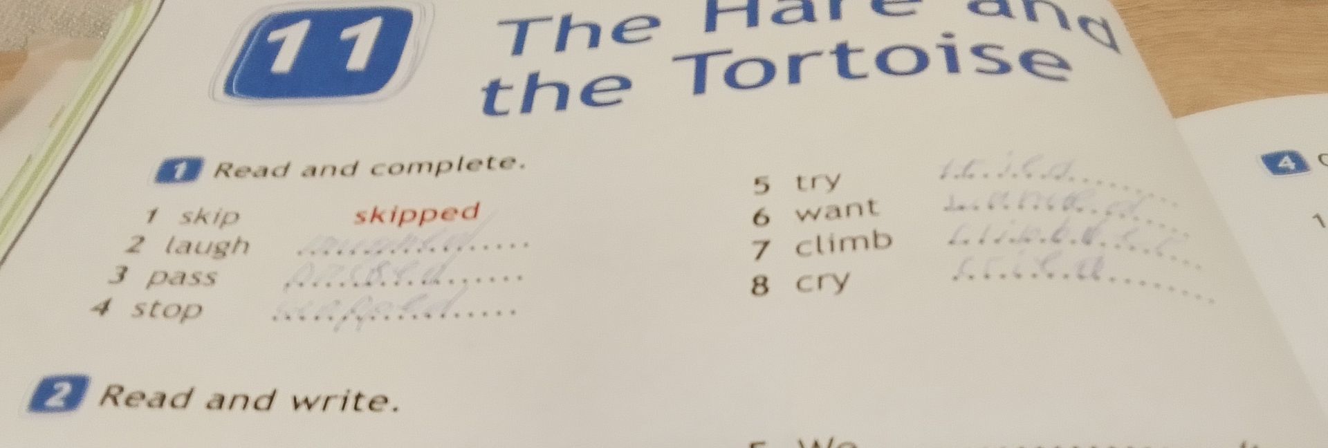 Фото задания: 11 The and the Tortoise 1 Read and complete. 1 skip skipped 2 laugh 3 pass 4 stop 5 try 6 want 7 climb 8 cry 2 Read and write.