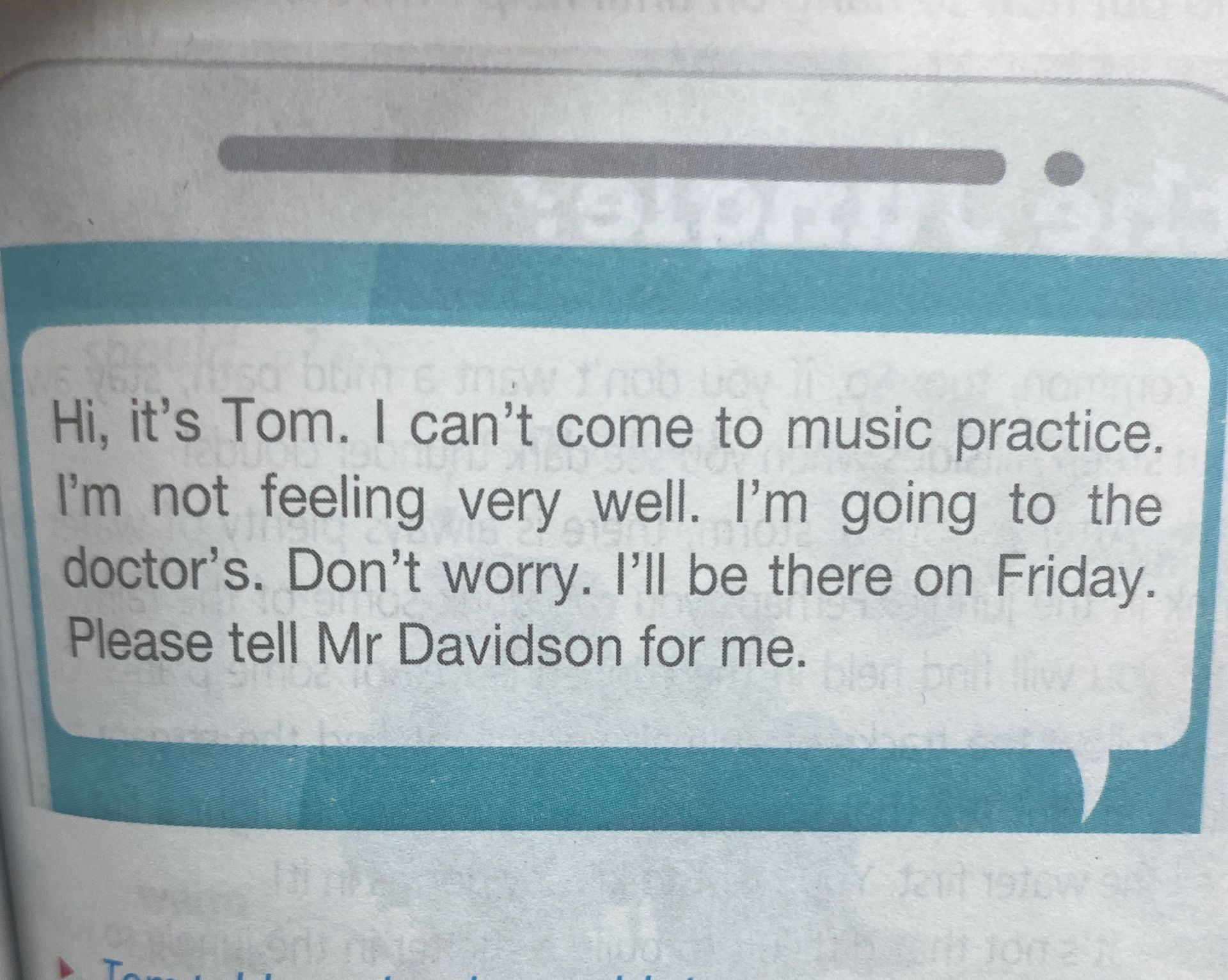 Фото задания: Hi, it's Tom. I can't come to music practice. I'm not feeling very well. I'm going to the doctor's. Don't worry. I'll be…
