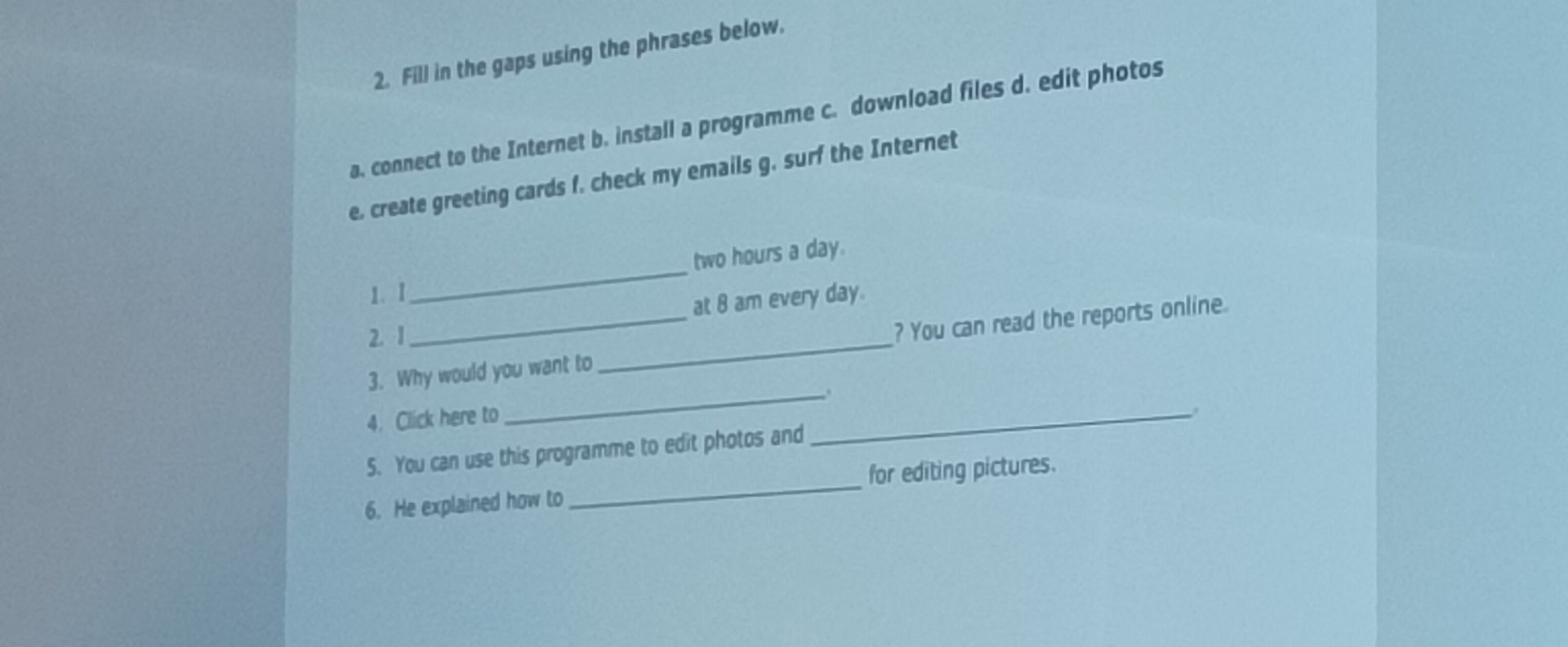 Фото задания: 2. Fill in the gaps using the phrases below. a. connect to the Internet b. install a programme c. download files d. edit…