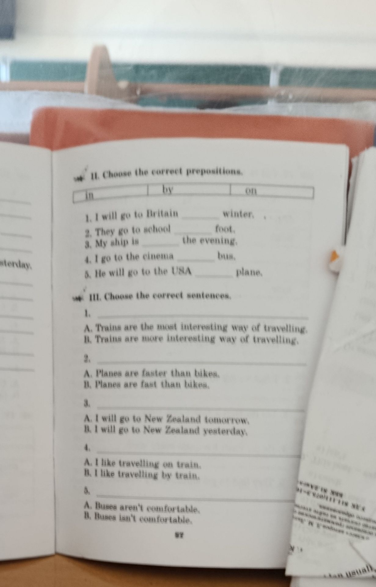 Фото задания: II. Choose the correct prepositions. in by on 1. I will go to Britain winter. 2. They go to school foot. 3. My ship is the…