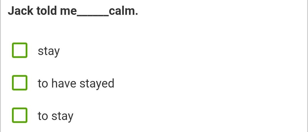 Фото задания: Jack told me ____ calm.