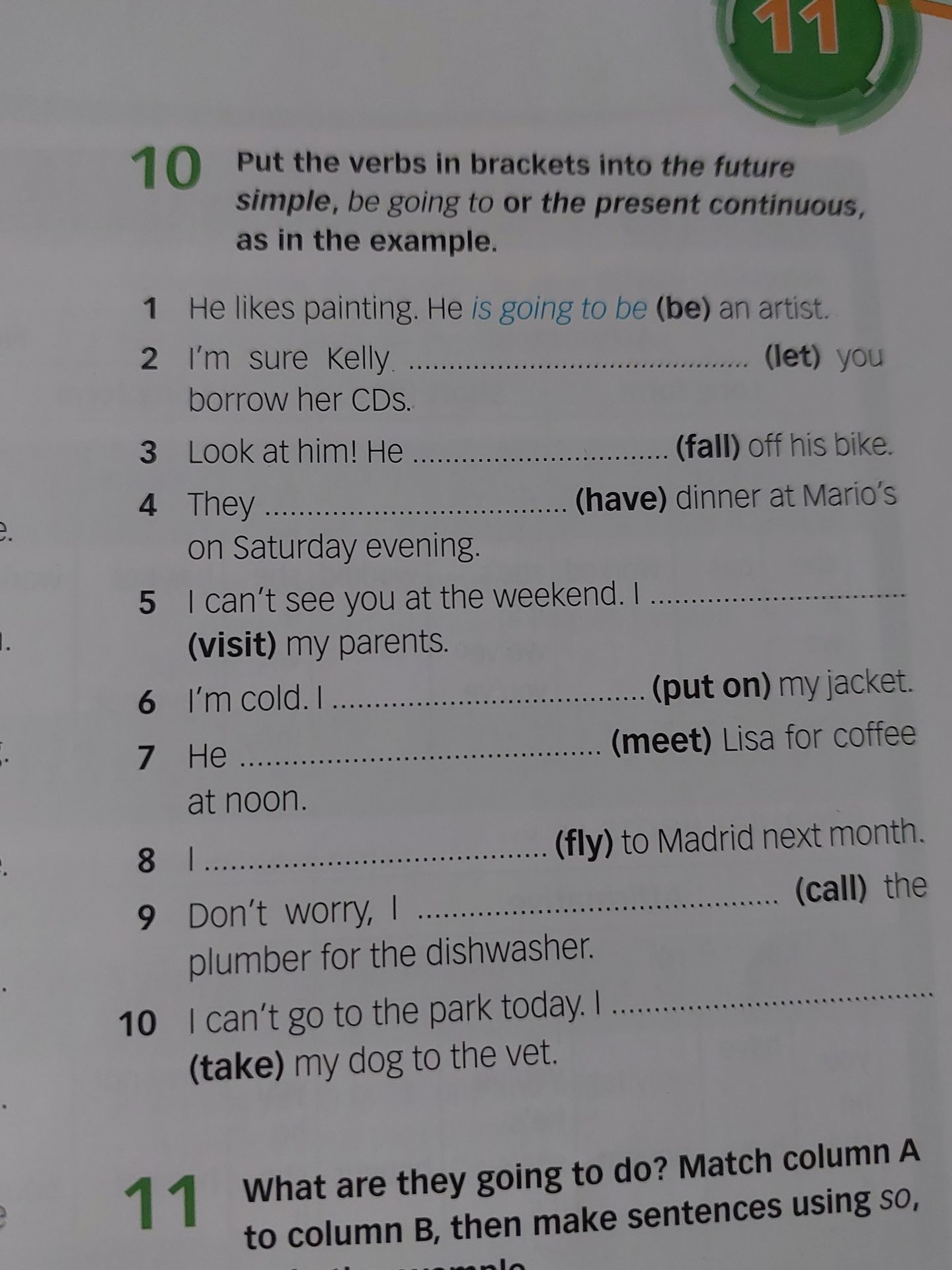 Фото задания: 10 Put the verbs in brackets into the future simple, be going to or the present continuous, as in the example.