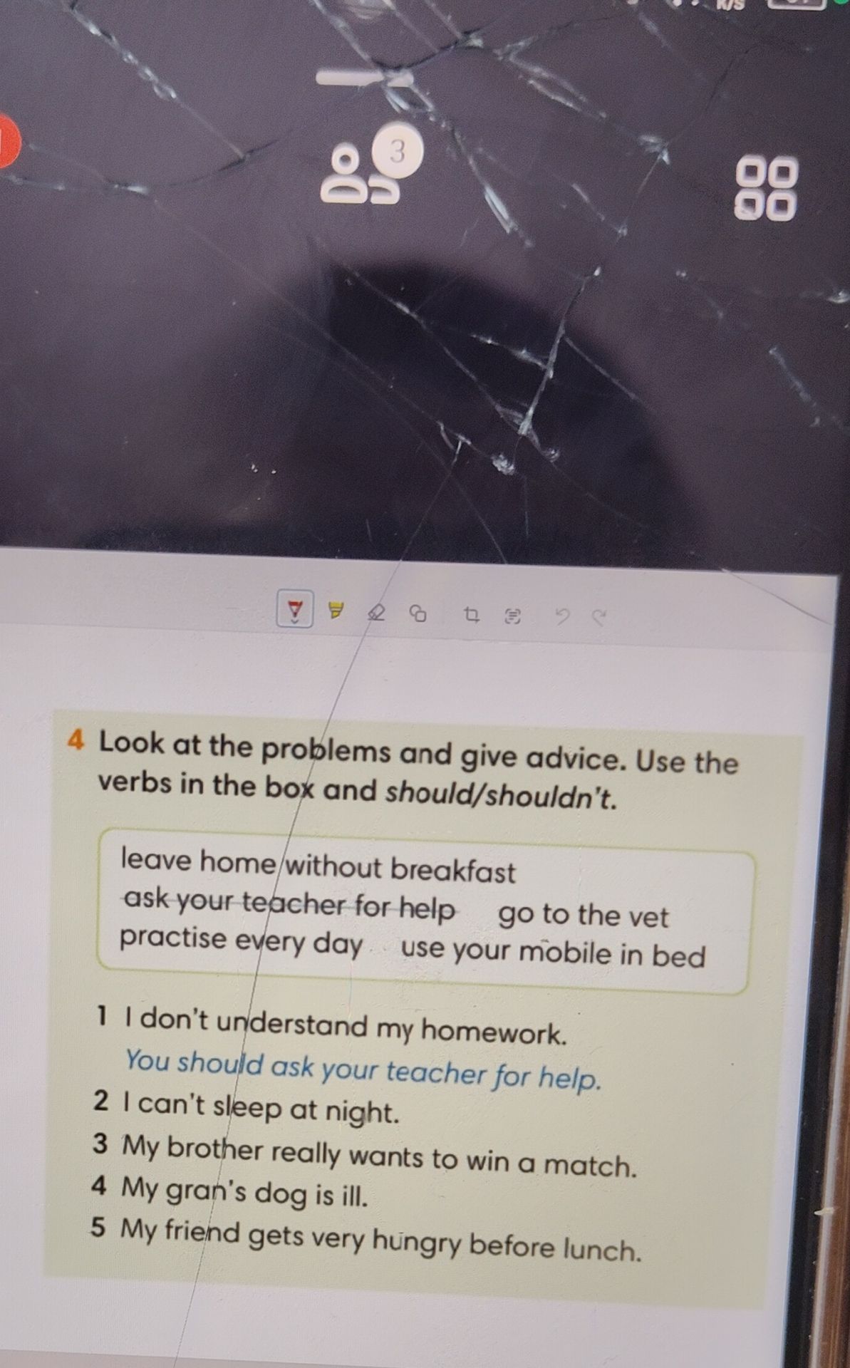 Фото задания: Look at the problems and give advice. Use the verbs in the box and should/shouldn't. leave home/without breakfast ask your…