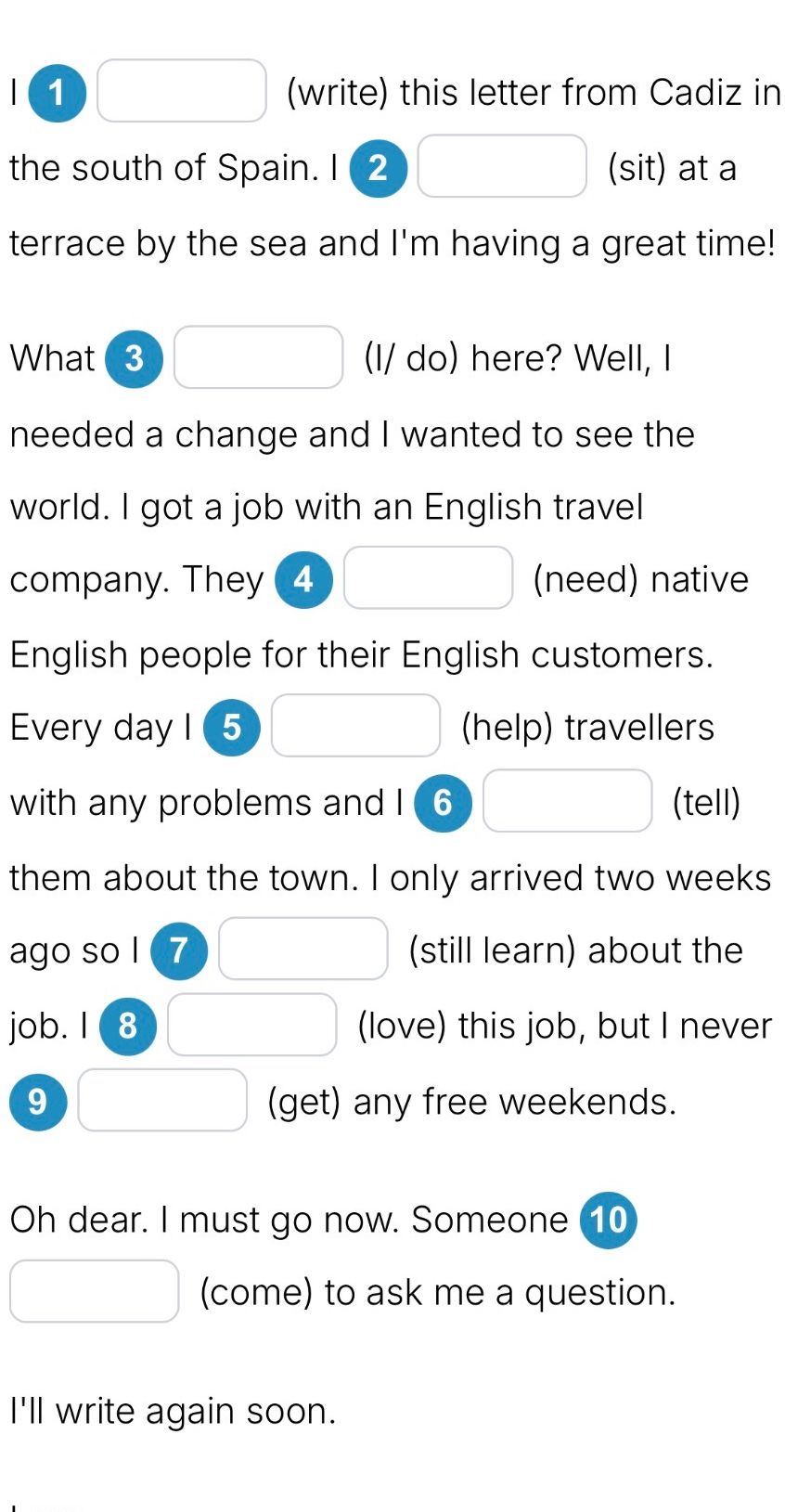 Фото задания: I 8_______ (love) this job, but I never 9_______ (get) any free weekends.