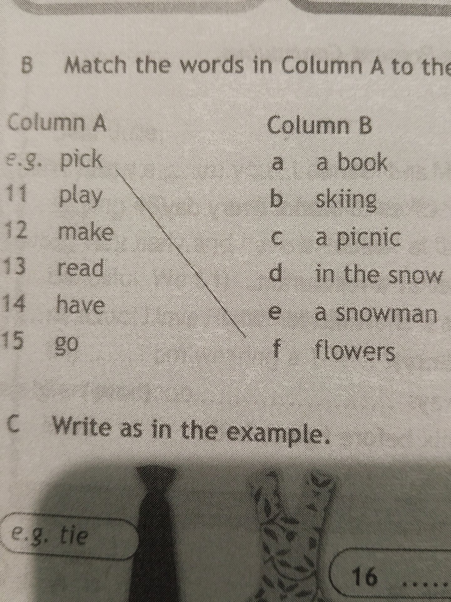 Фото задания: Match the words in Column A to the Column A\(\ne\).g. pick 11 play 12 make 13 read 14 have 15 go Column B a a book b skiing c…
