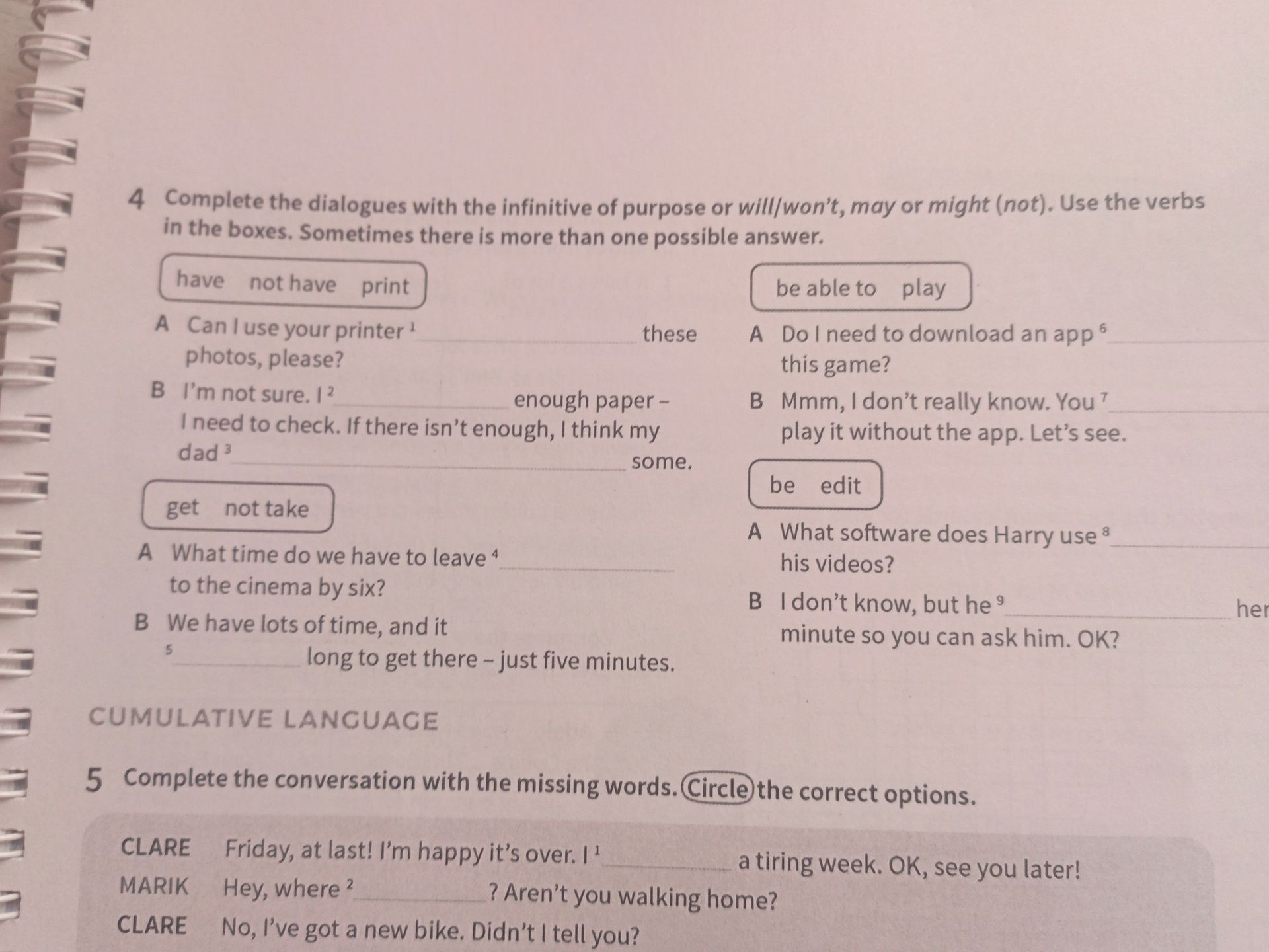 Фото задания: 4 Complete the dialogues with the infinitive of purpose or will/won't, may or might (not). Use the verbs in the boxes.…