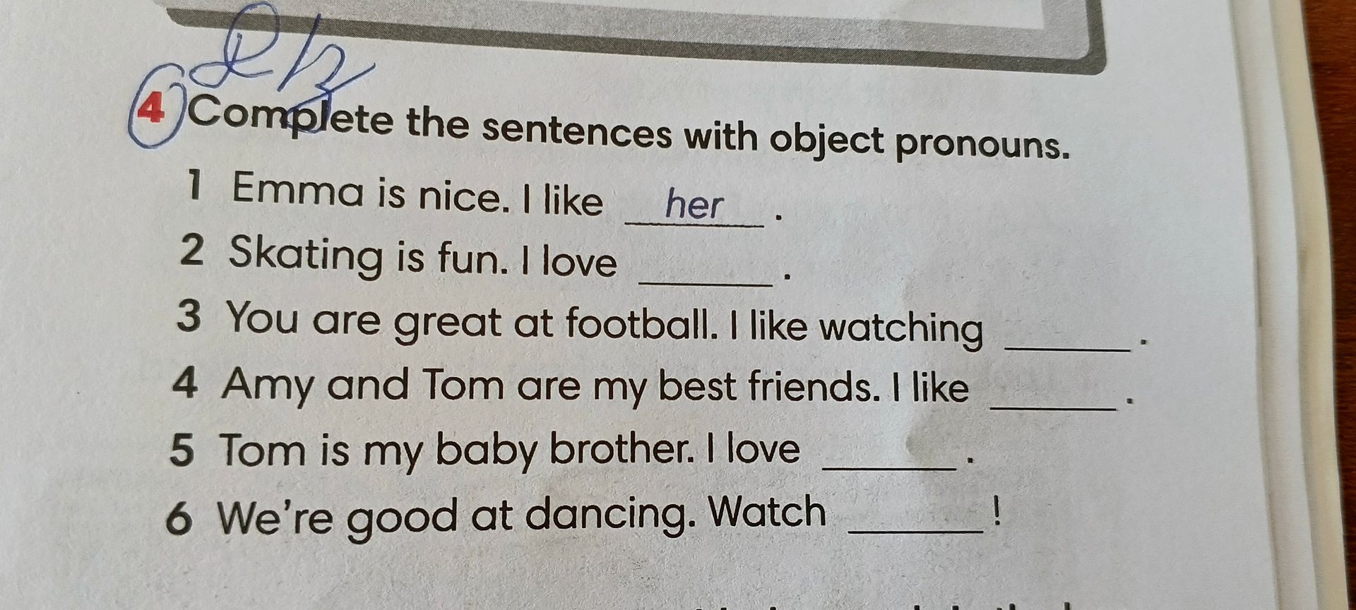 Фото задания: Complete the sentences with object pronouns. 1 Emma is nice. I like her 2 Skating is fun. I love 3 You are great at football.…