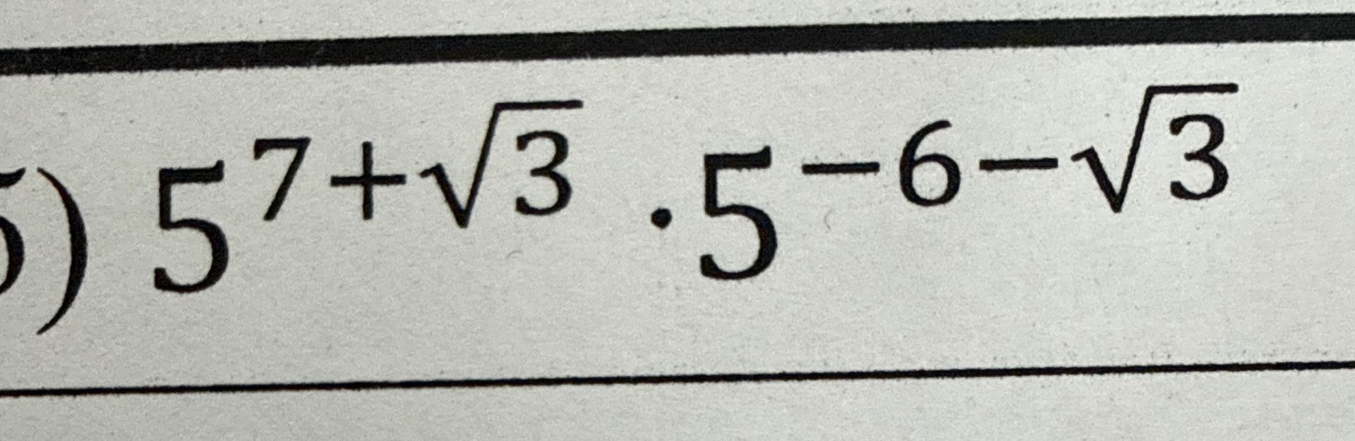 Фото задания: 5^7+\(\sqrt{3}\) \(\cdot\) 5^{-6-\(\sqrt{3}\)}