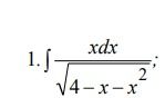 Фото задания: 1.\(\int\) \(\frac{xdx}{\sqrt{4-x-x^2}}\);