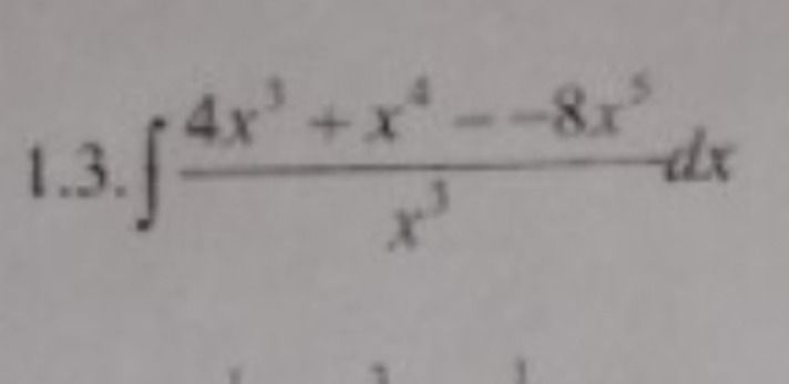 Фото задания: 1.3. $\int \frac{4x^3 + x^4 - 8x^5}{x^3} dx$