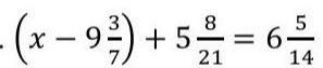 Фото задания: Solve the equation: (x - 9 3/7) + 5 8/21 = 6 5/14