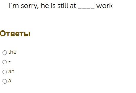 Фото задания: I'm sorry, he is still at ____ work