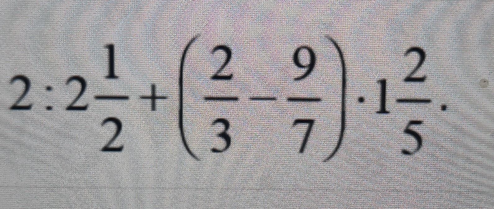 Фото задания: 2:2\(\frac{1}{2}\) + \(\frac{2}{3} - \frac{9}{7}\) \(\cdot\) 1\(\frac{2}{5}\)