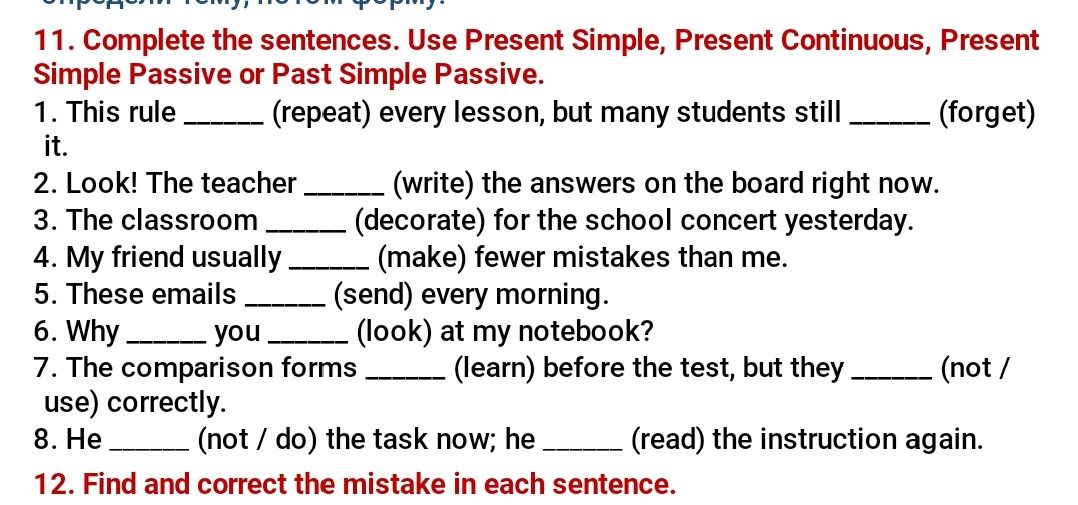 Фото задания: 11. Complete the sentences. Use Present Simple, Present Continuous, Present Simple Passive or Past Simple Passive. 1. This…