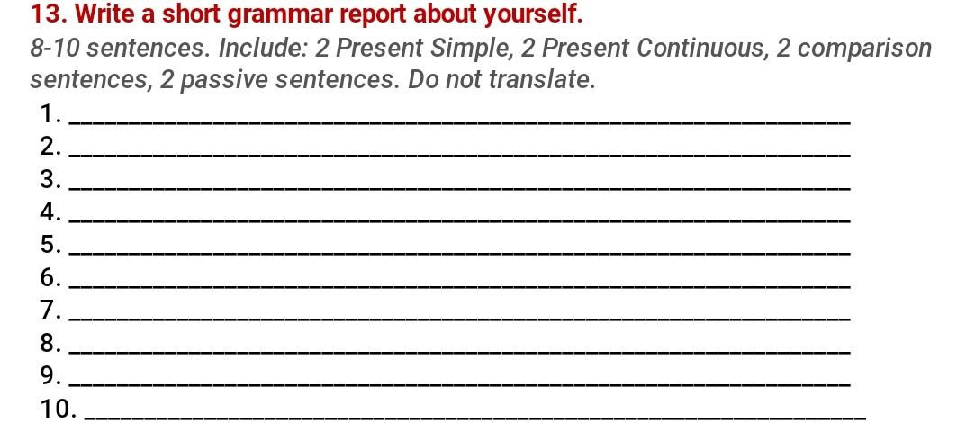 Фото задания: Write a short grammar report about yourself. 8-10 sentences. Include: 2 Present Simple, 2 Present Continuous, 2 comparison…