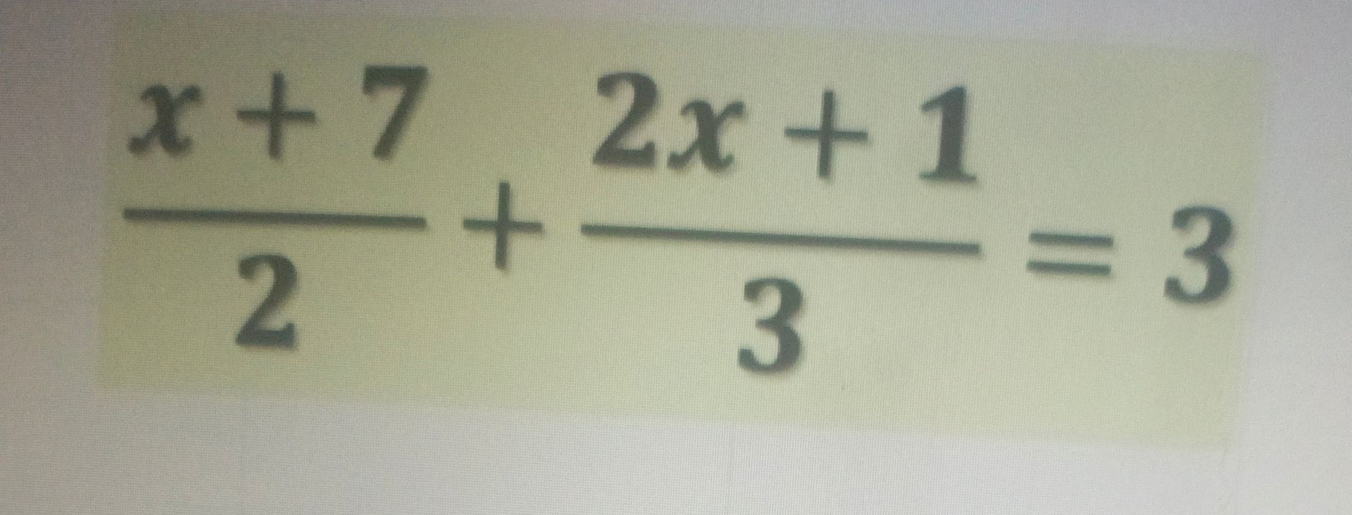 Фото задания: Solve the equation: \(\frac{x+7}{2} + \frac{2x+1}{3} = 3\)