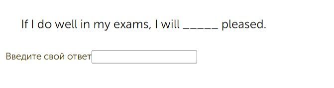 Фото задания: If I do well in my exams, I will ____ pleased.