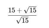 Фото задания: Simplify the expression: (15 + sqrt(15)) / sqrt(15)