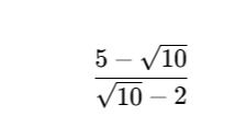 Фото задания: 5 - sqrt(10) / sqrt(10) - 2