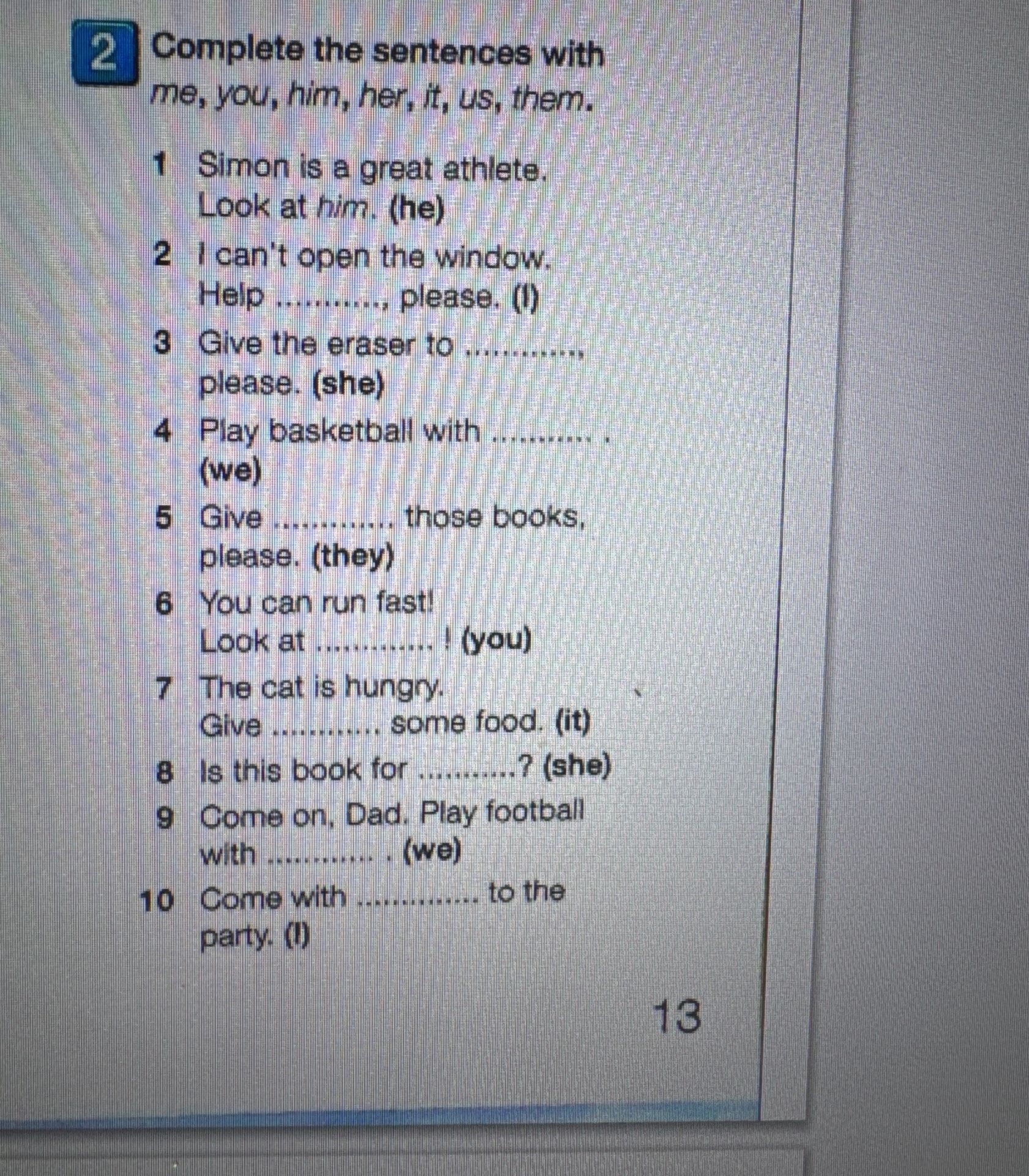 Фото задания: Complete the sentences with me, you, him, her, it, us, them.
