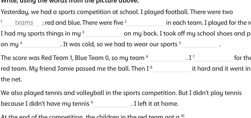 Фото задания: Yesterday, we had a sports competition at school. I played football. There were two teams : red and blue. There were five…