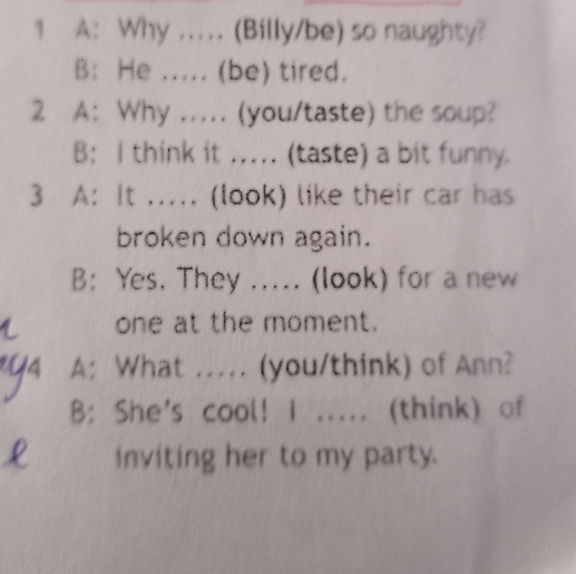 Фото задания: 2 A: Why ..... (you/taste) the soup? B: I think it ..... (taste) a bit funny.