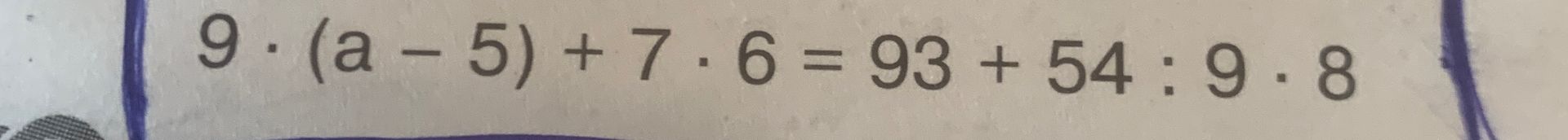 Фото задания: 9 ∙ (a - 5) + 7 ∙ 6 = 93 + 54 : 9 ∙ 8