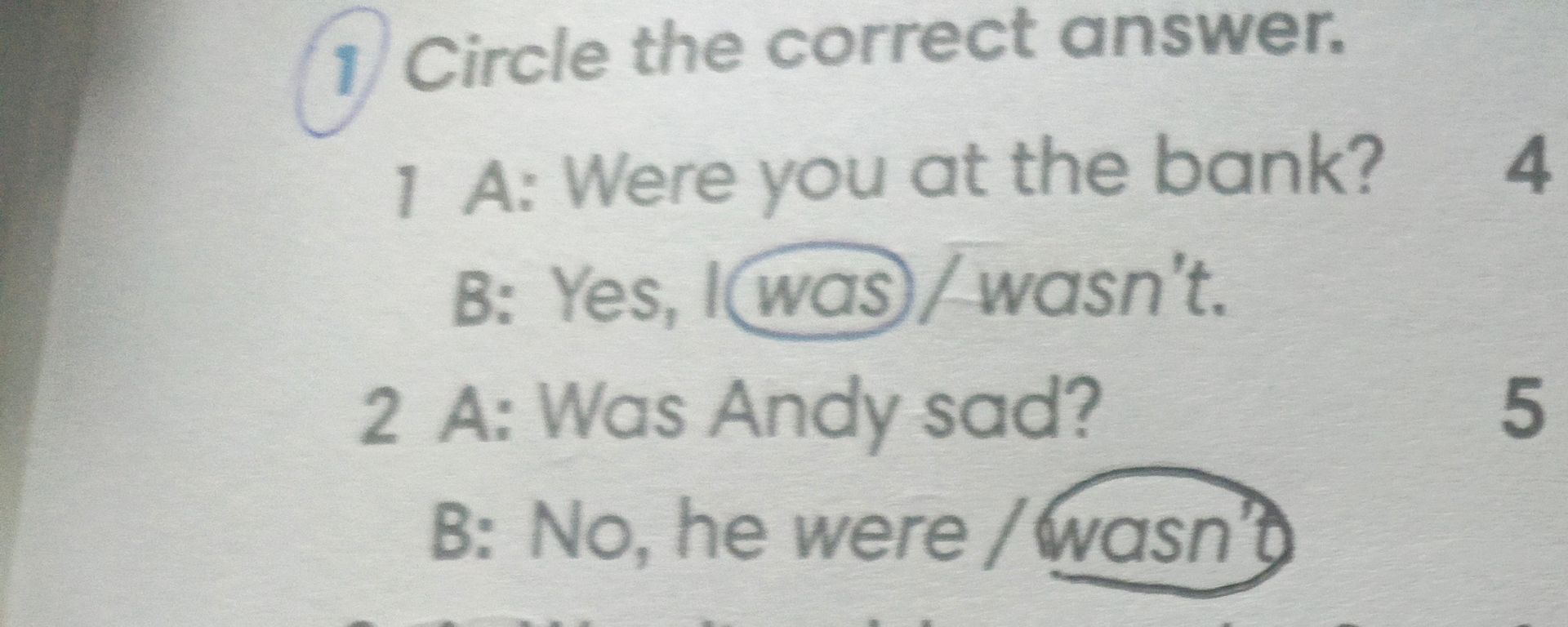 Фото задания: 1 A: Were you at the bank? B: Yes, I was / wasn't. 2 A: Was Andy sad? B: No, he were / wasn't.