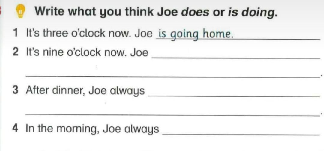 Фото задания: Write what you think Joe does or is doing. 1 It’s three o’clock now. Joe is going home. 2 It’s nine o’clock now. Joe ... 3…