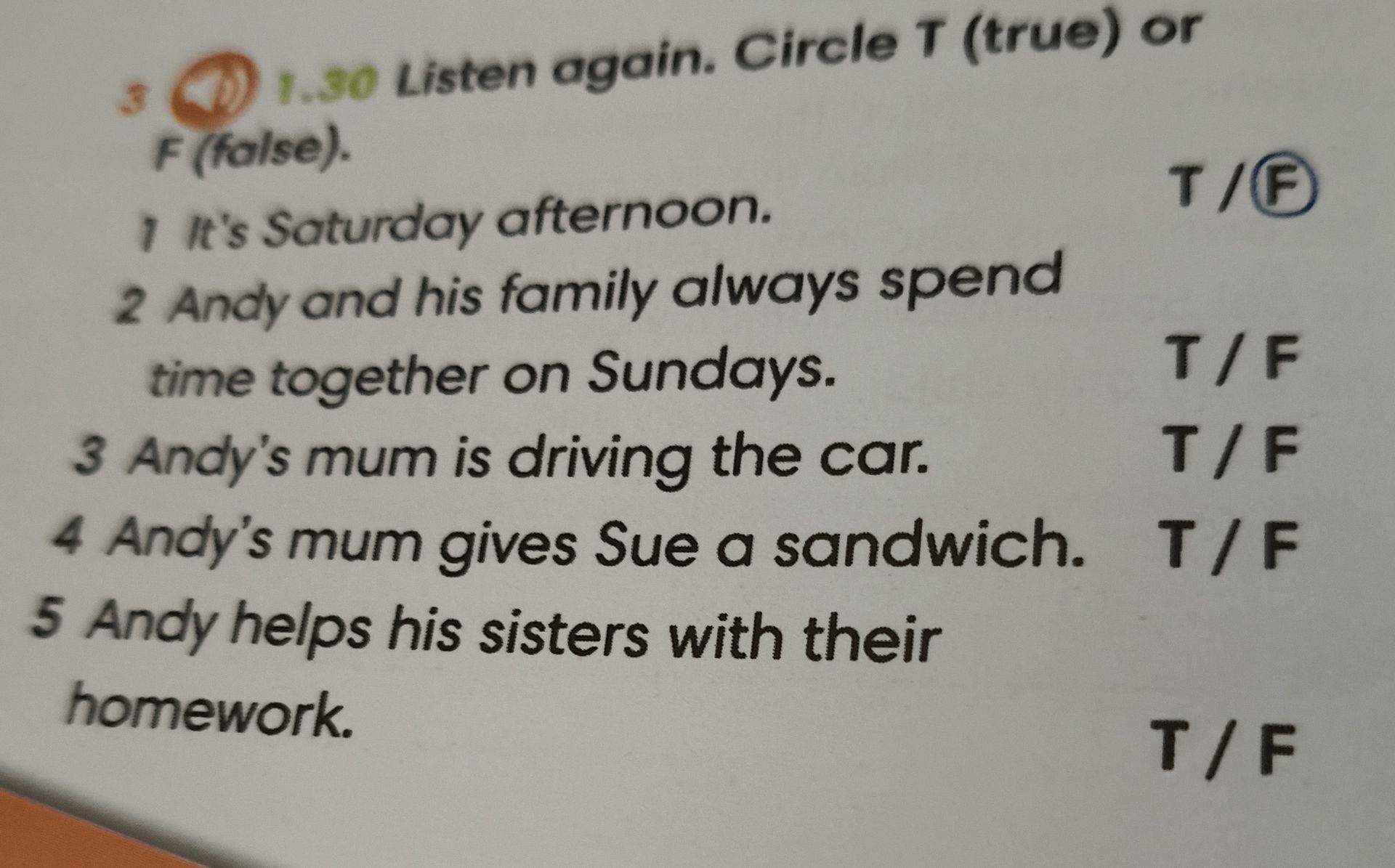 Фото задания: Listen again. Circle T (true) or F (false). 1 It's Saturday afternoon. 2 Andy and his family always spend time together on…