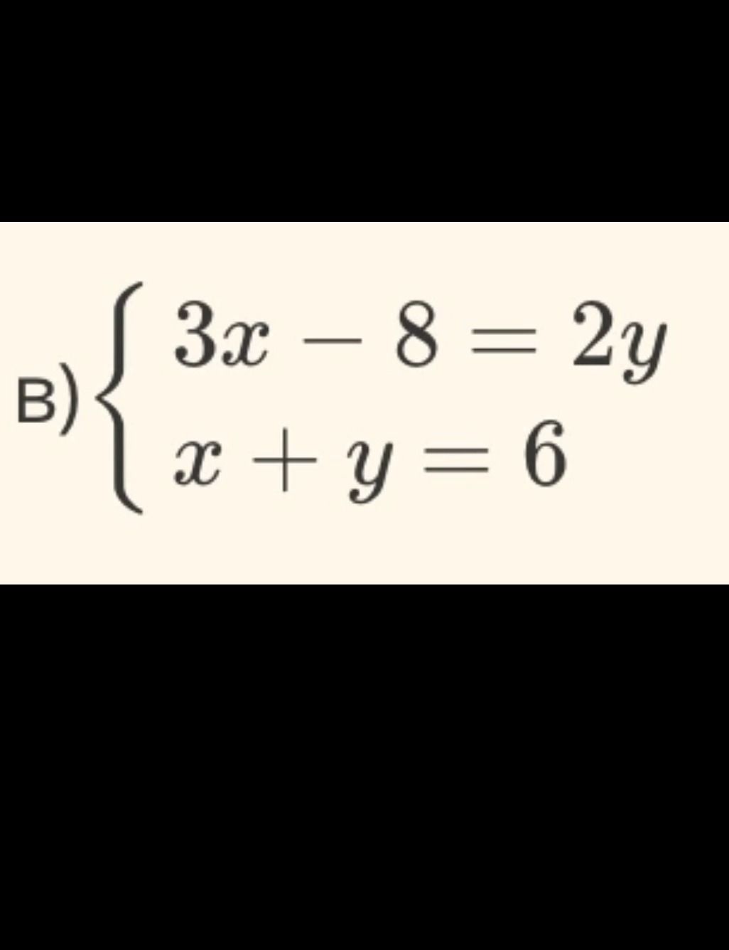 Фото задания: Решите систему уравнений: 3x − 8 = 2y, x + y = 6.
