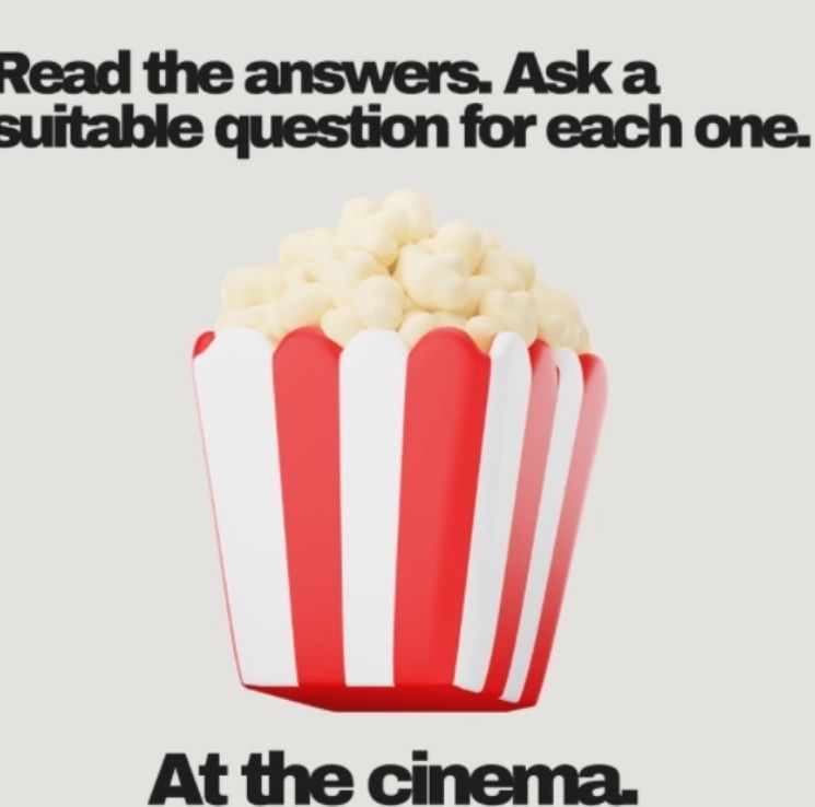 Фото задания: Read the answers. Ask a suitable question for each one. Answer: At the cinema.
