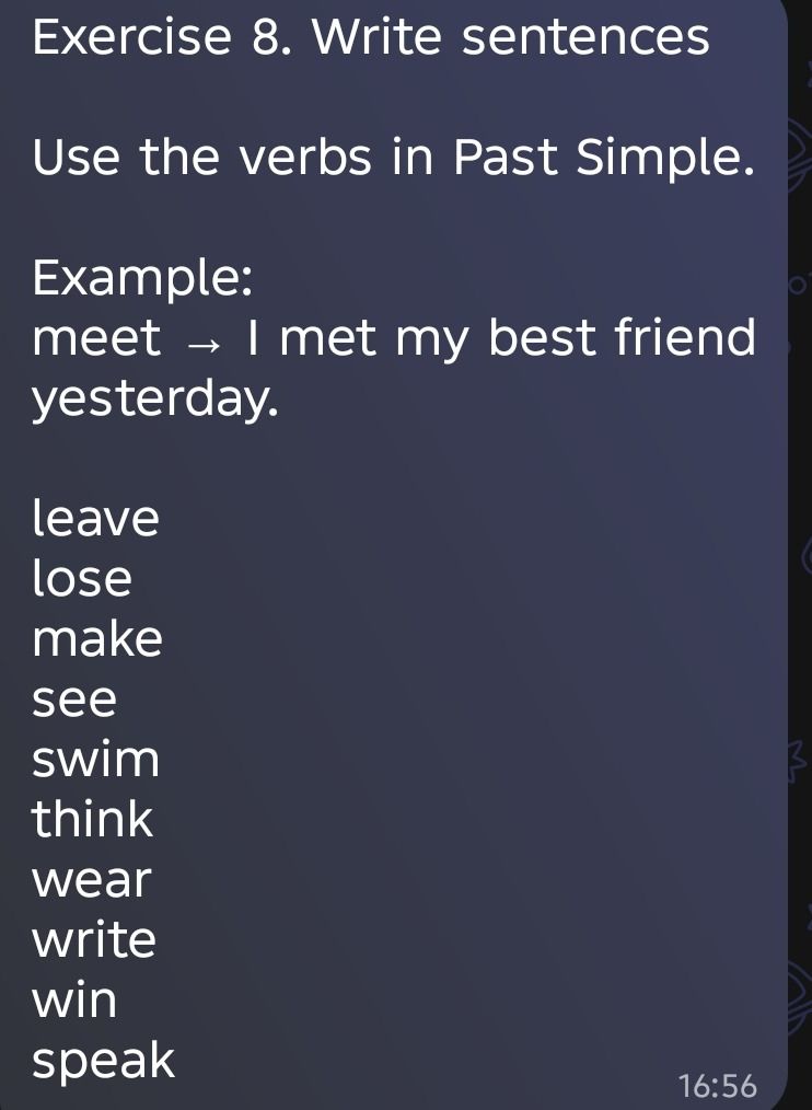 Фото задания: Exercise 8. Write sentences. Use the verbs in Past Simple: leave, lose, make, see, swim, think, wear, write, win, speak.…