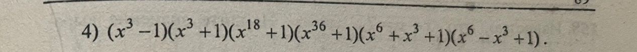Фото задания: Упростить выражение: \((x^3-1)(x^3+1)(x^{18}+1)(x^{36}+1)(x^6+x^3+1)(x^6-x^3+1)\).