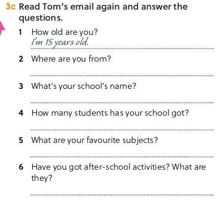 Фото задания: Read Tom’s email again and answer the questions: 1) How old are you? 2) Where are you from? 3) What’s your school’s name?…